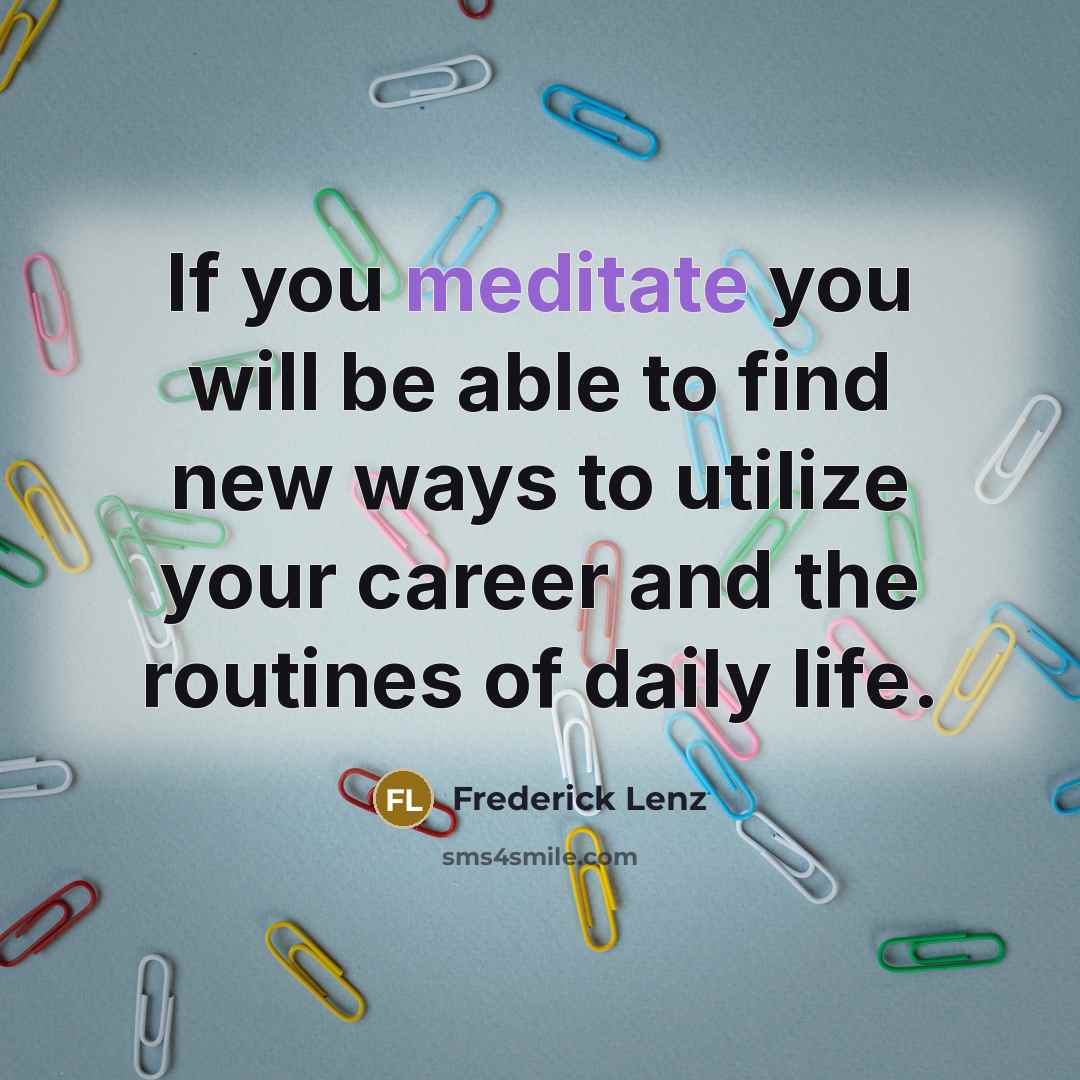 “If you meditate you will be able to find new…” quote by Frederick Lenz