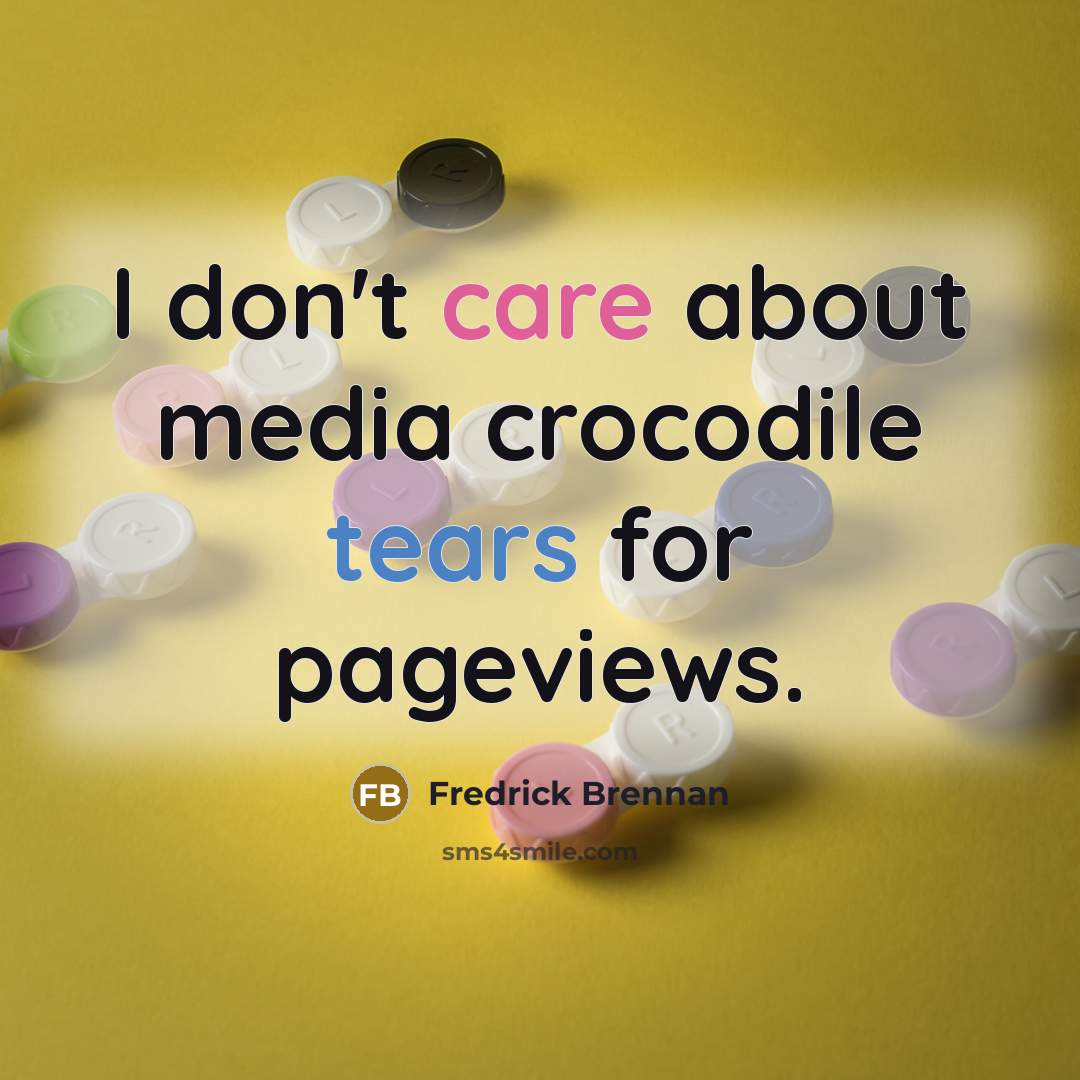 “I don't care about media crocodile tears for pageviews.…” quote by Fredrick Brennan