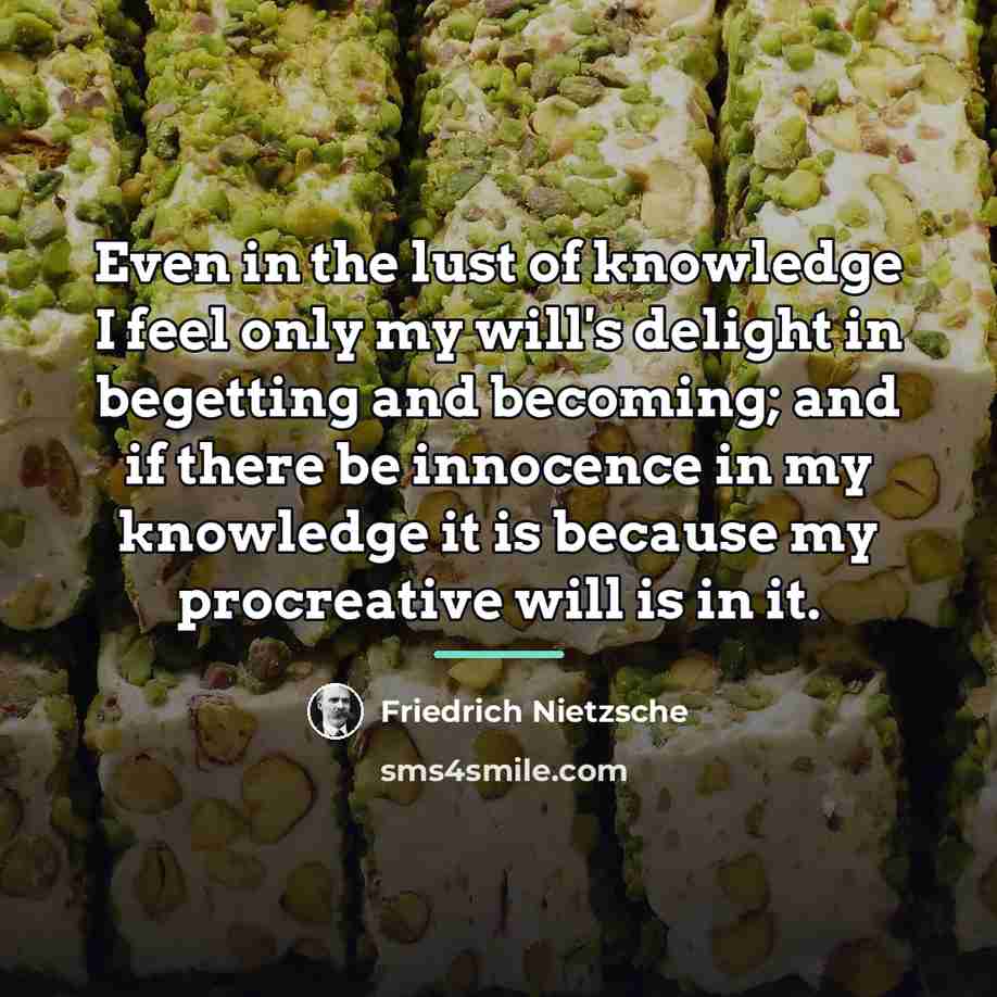 “Even in the lust of knowledge I feel only my…” quote by Friedrich Nietzsche