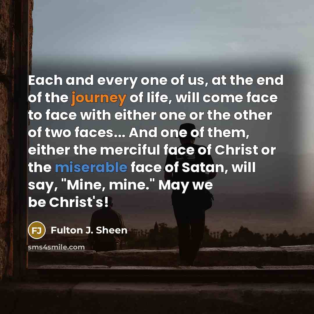 “Each and every one of us, at the end of…” quote by Fulton J. Sheen