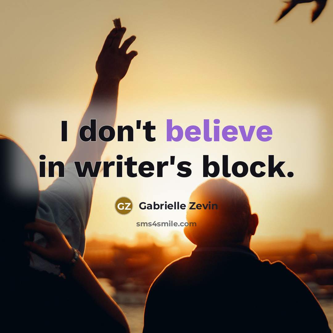 “I don't believe in writer's block.…” quote by Gabrielle Zevin