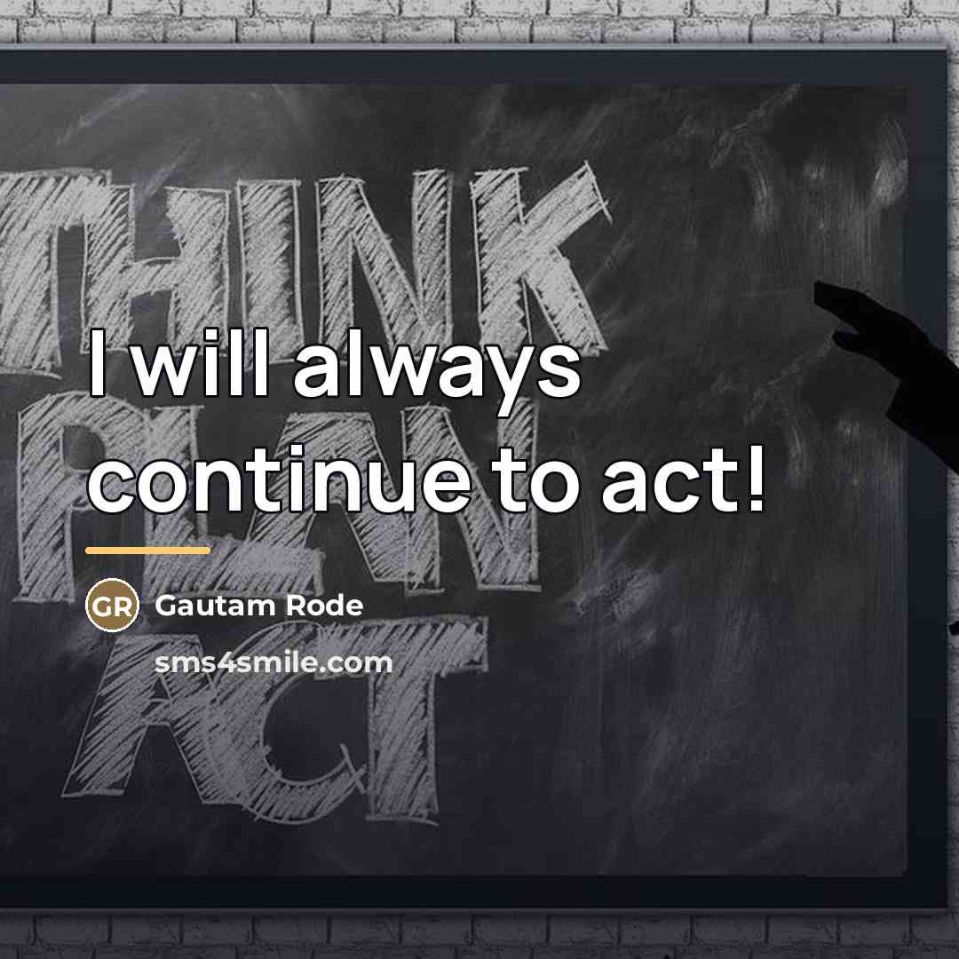 “I will always continue to act!…” quote by Gautam Rode
