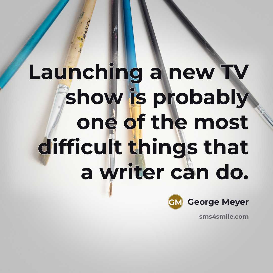 “Launching a new TV show is probably one of the…” quote by George Meyer