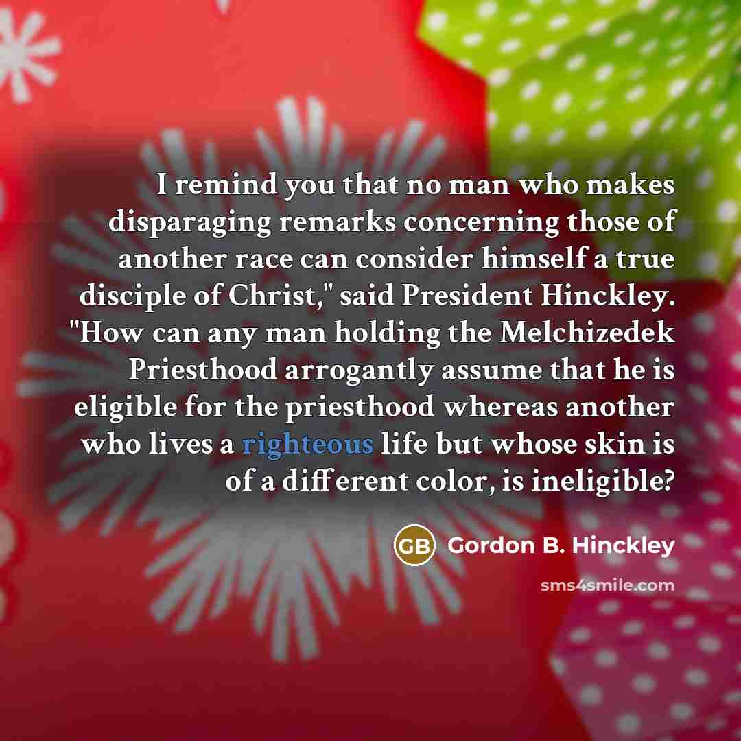 “I remind you that no man who makes disparaging remarks…” quote by Gordon B. Hinckley