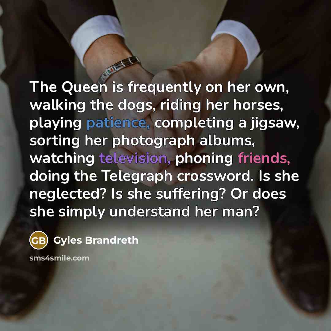 “The Queen is frequently on her own, walking the dogs,…” quote by Gyles Brandreth