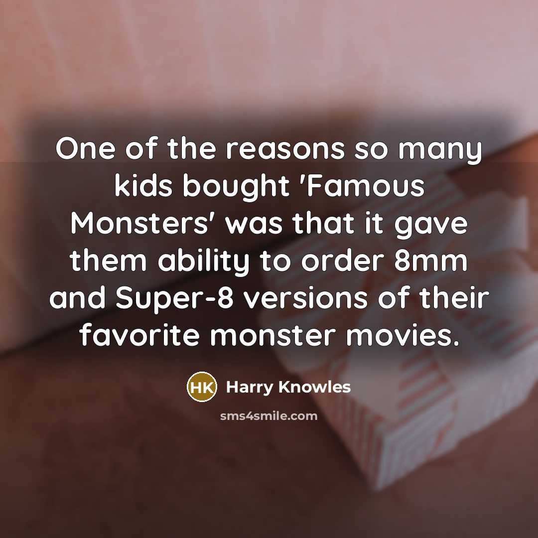 “One of the reasons so many kids bought 'Famous Monsters'…” quote by Harry Knowles