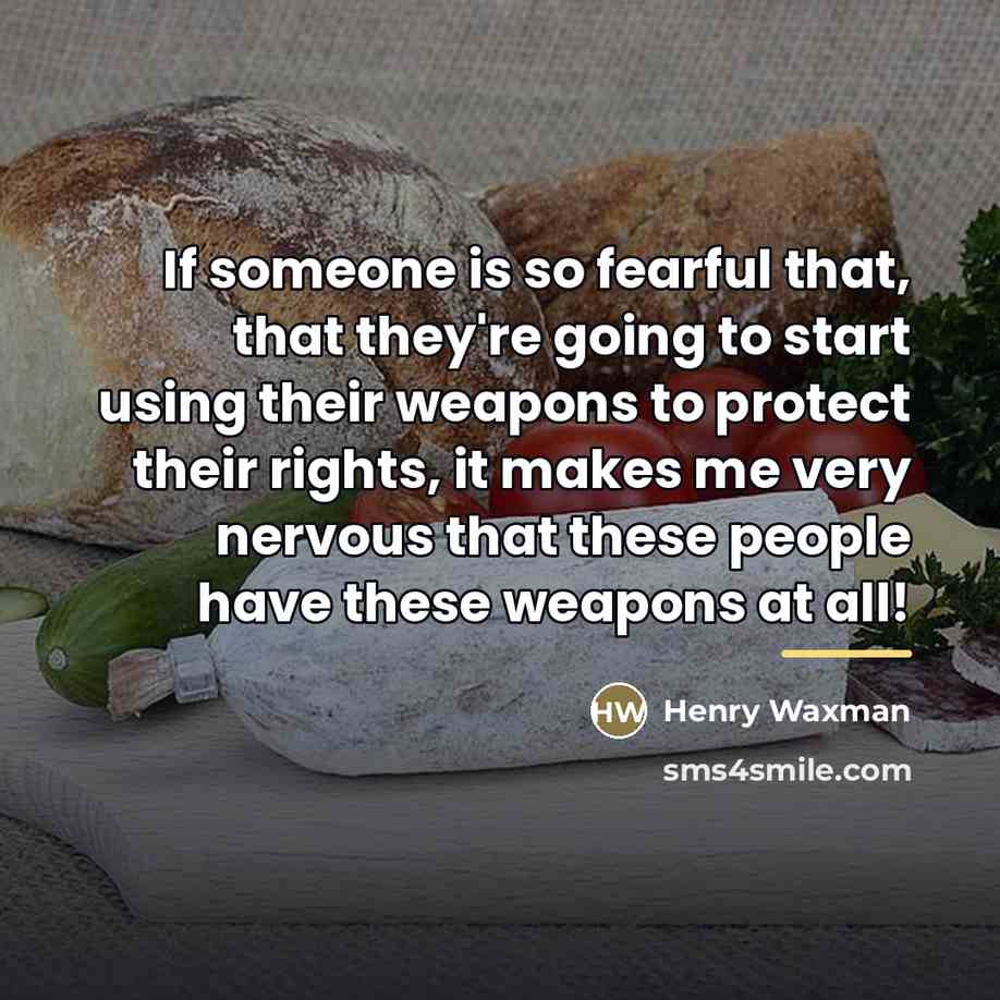 “If someone is so fearful that, that they're going to…” quote by Henry Waxman