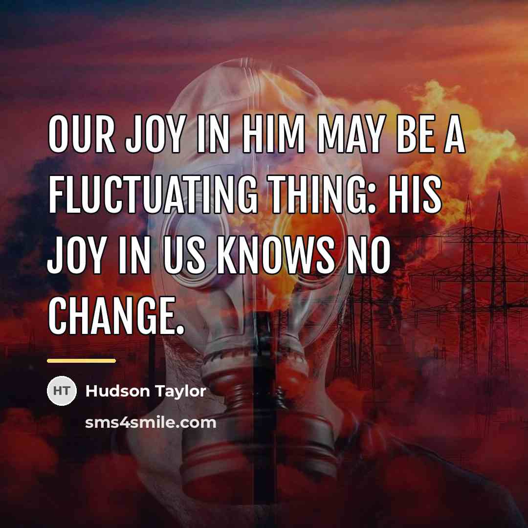 “Our joy in Him may be a fluctuating thing: His…” quote by Hudson Taylor