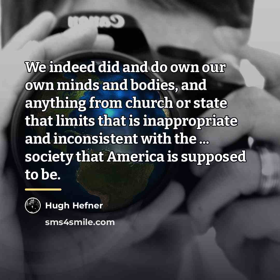 “We indeed did and do own our own minds and…” quote by Hugh Hefner