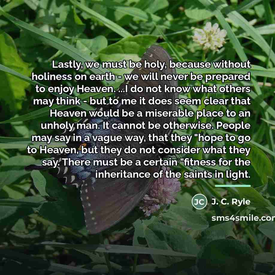 “Lastly, we must be holy, because without holiness on earth…” quote by J. C. Ryle