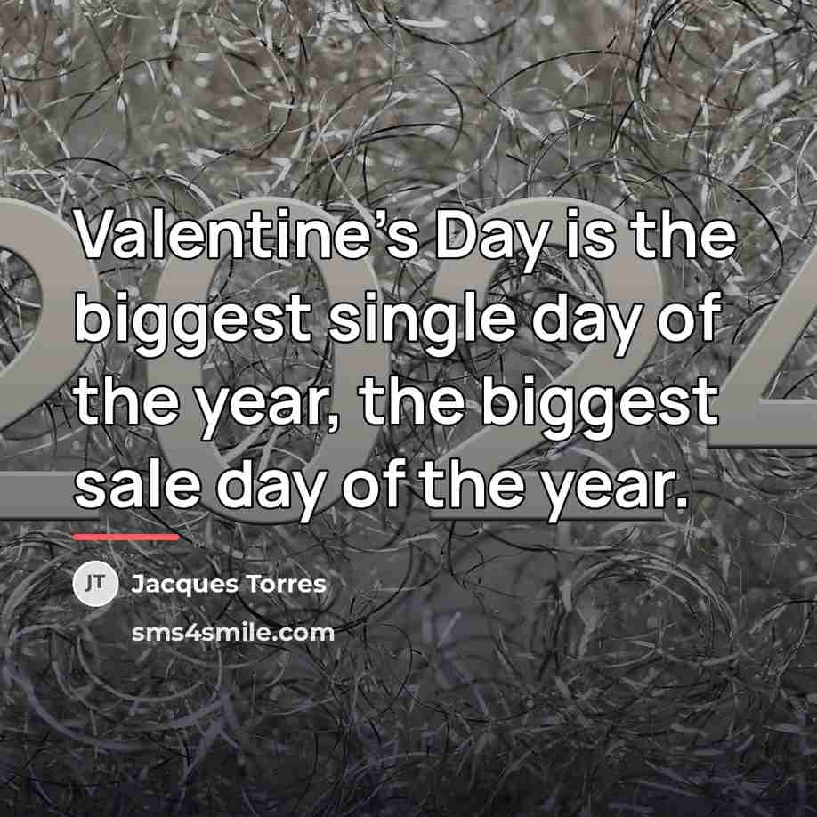“Valentine's Day is the biggest single day of the year,…” quote by Jacques Torres