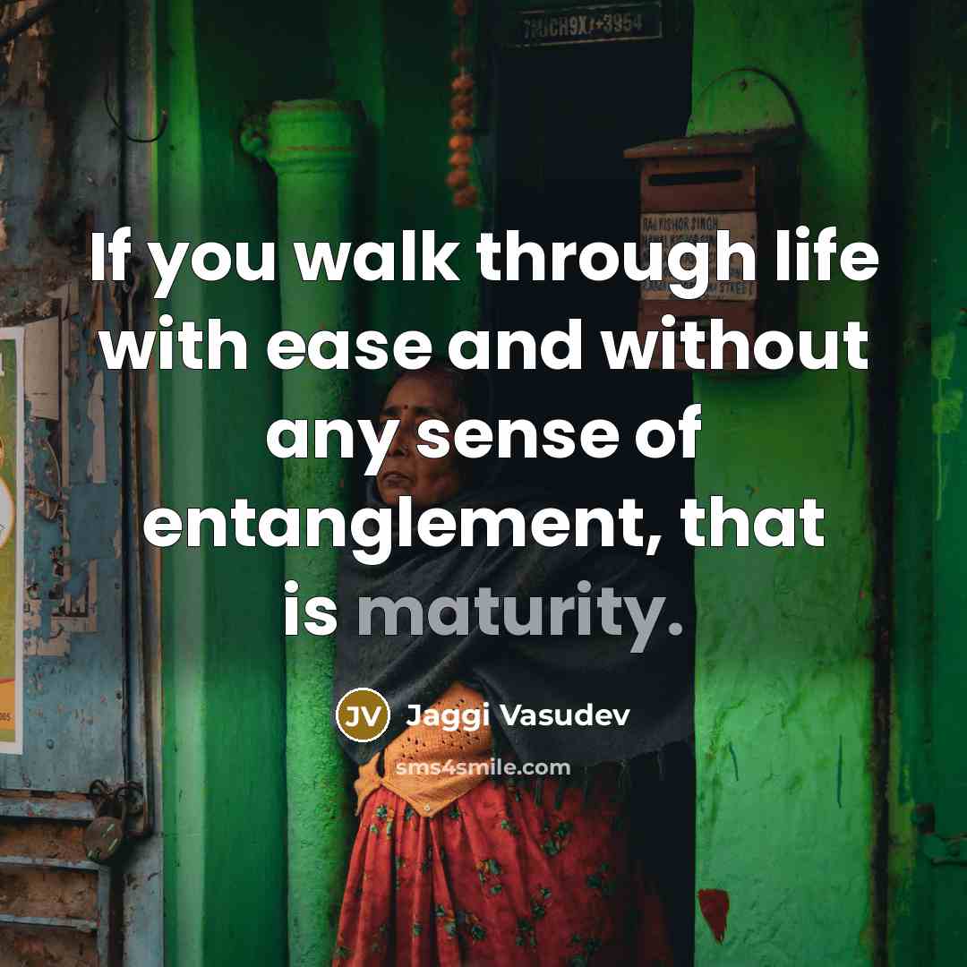 “If you walk through life with ease and without any…” quote by Jaggi Vasudev