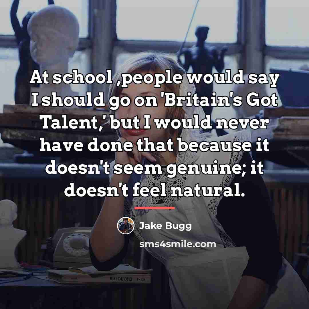 “At school ,people would say I should go on 'Britain's…” quote by Jake Bugg