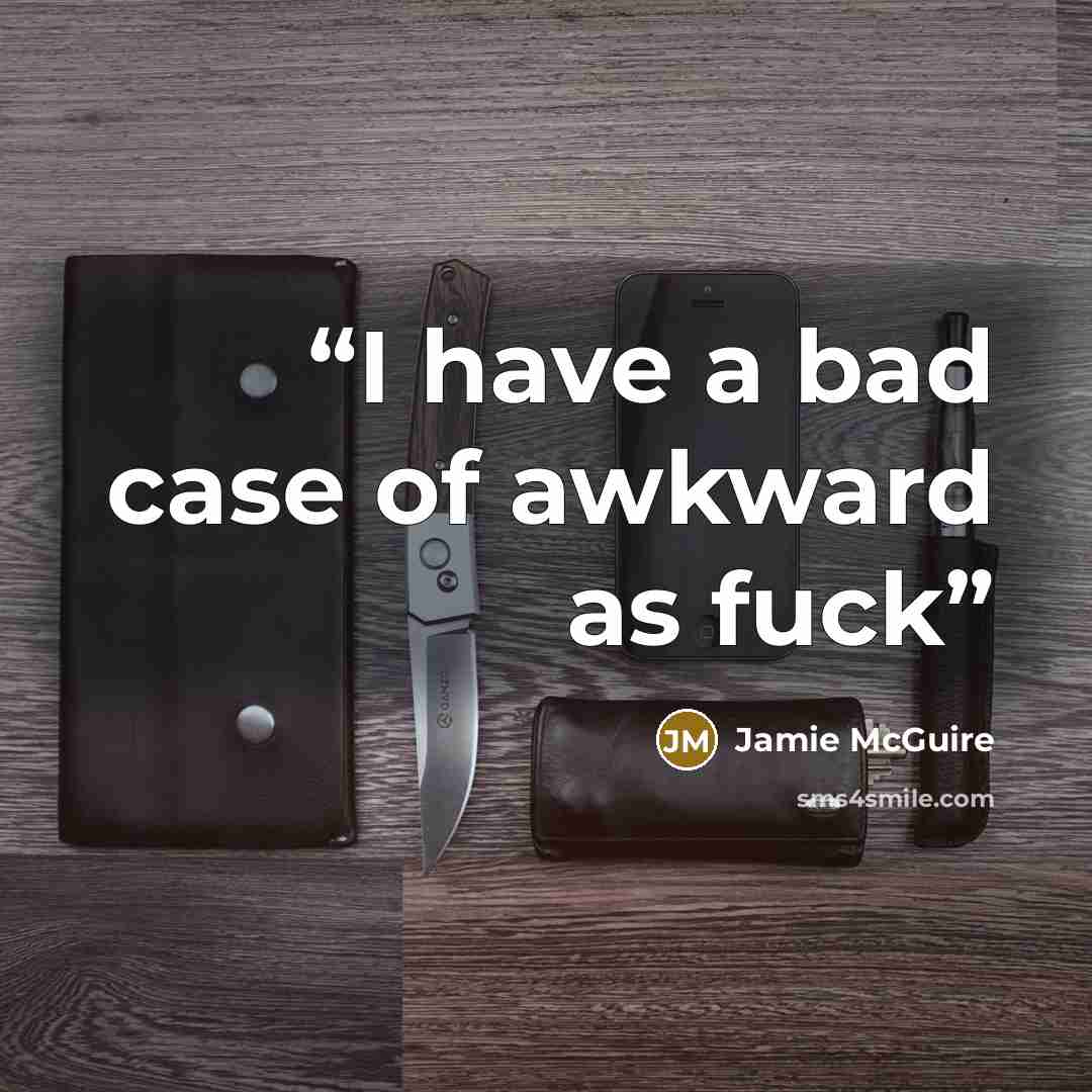 “I have a bad case of awkward as fuck” quote by Jamie McGuire