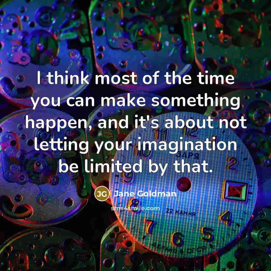 “I think most of the time you can make something…” quote by Jane Goldman