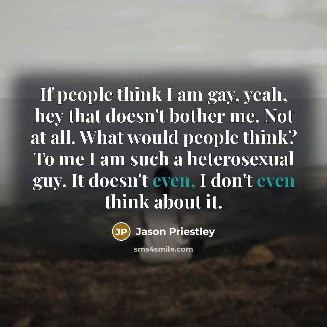 “If people think I am gay, yeah, hey that doesn't…” quote by Jason Priestley