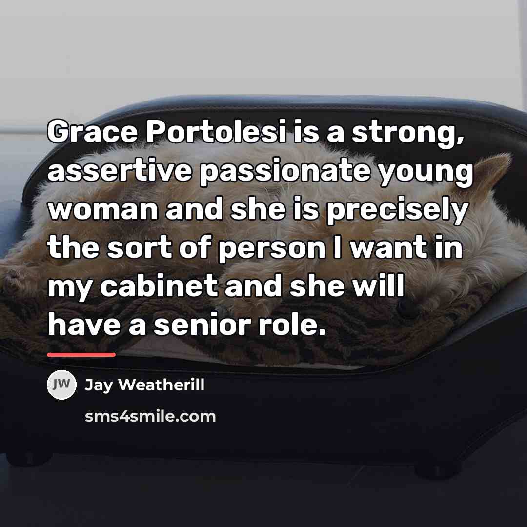 “Grace Portolesi is a strong, assertive passionate young woman and…” quote by Jay Weatherill