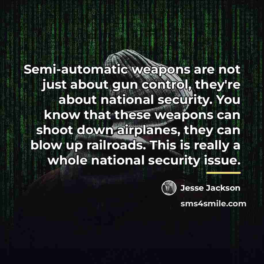 “Semi-automatic weapons are not just about gun control, they're about…” quote by Jesse Jackson