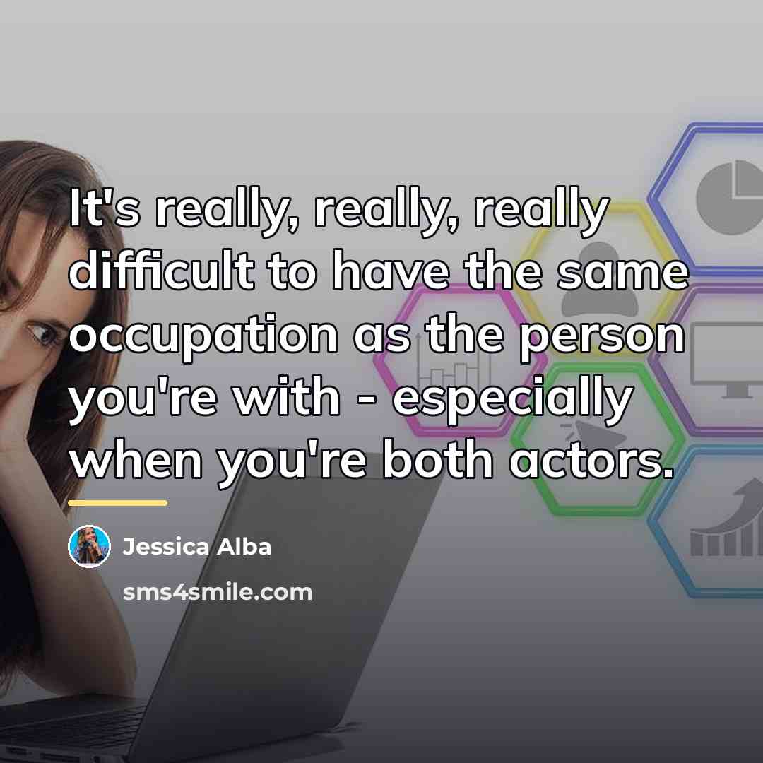 “It's really, really, really difficult to have the same occupation…” quote by Jessica Alba