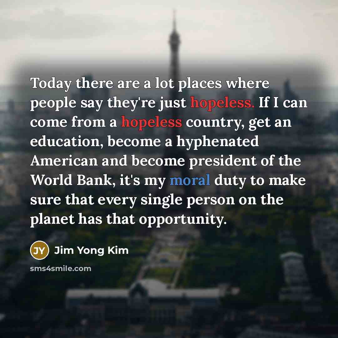 “Today there are a lot places where people say they're…” quote by Jim Yong Kim
