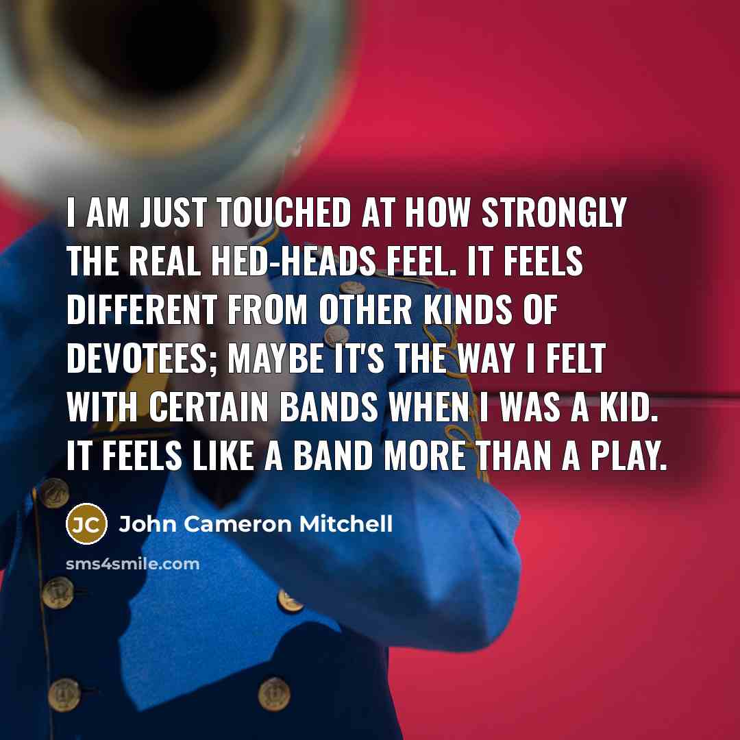 “I am just touched at how strongly the real Hed-heads…” quote by John Cameron Mitchell
