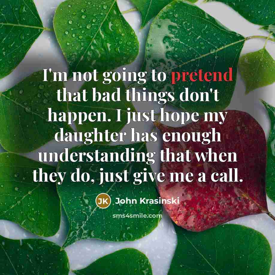 “I'm not going to pretend that bad things don't happen.…” quote by John Krasinski