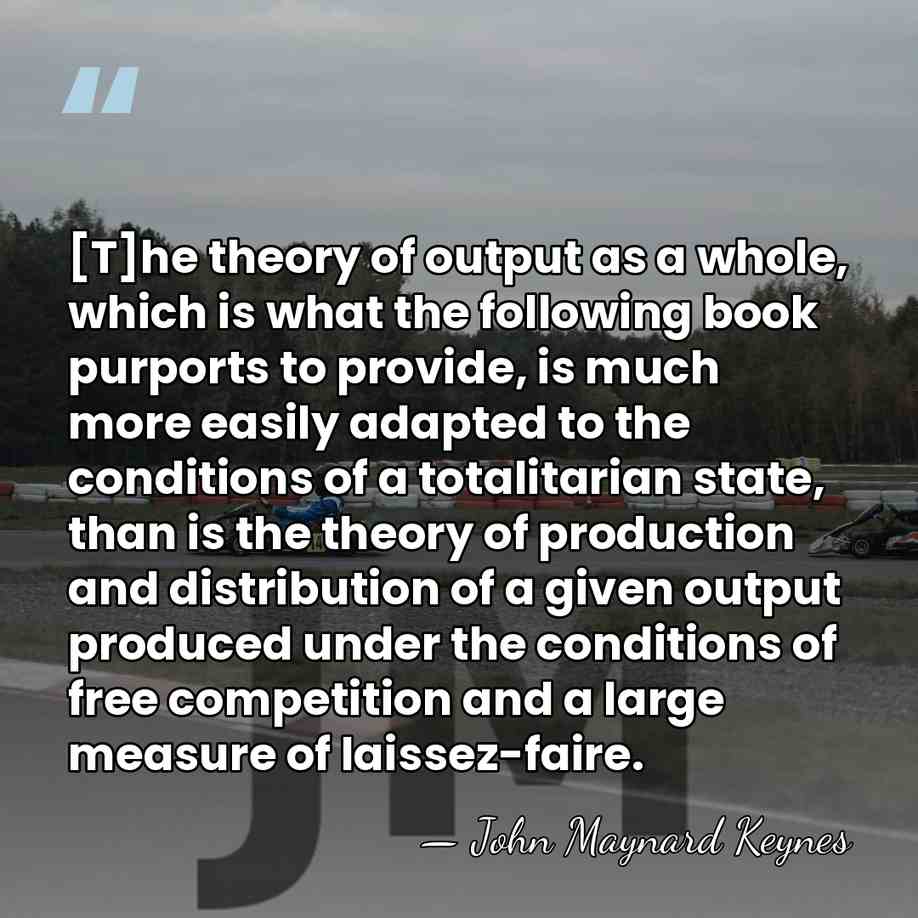 [T]he theory of output as a whole, which is what the following&hellip; - John Maynard Keynes