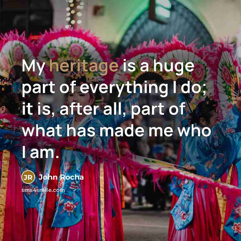 “My heritage is a huge part of everything I do;…” quote by John Rocha