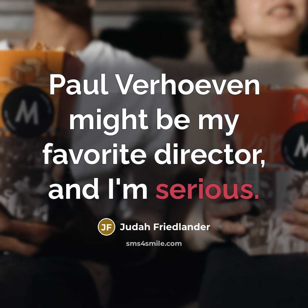 “Paul Verhoeven might be my favorite director, and I'm serious.…” quote by Judah Friedlander