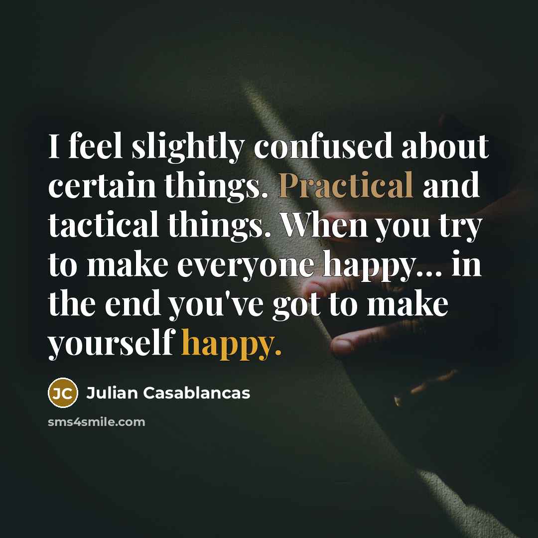 “I feel slightly confused about certain things. Practical and tactical…” quote by Julian Casablancas