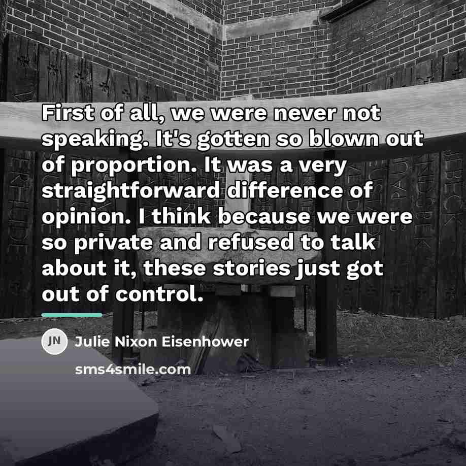 “First of all, we were never not speaking. It's gotten…” quote by Julie Nixon Eisenhower