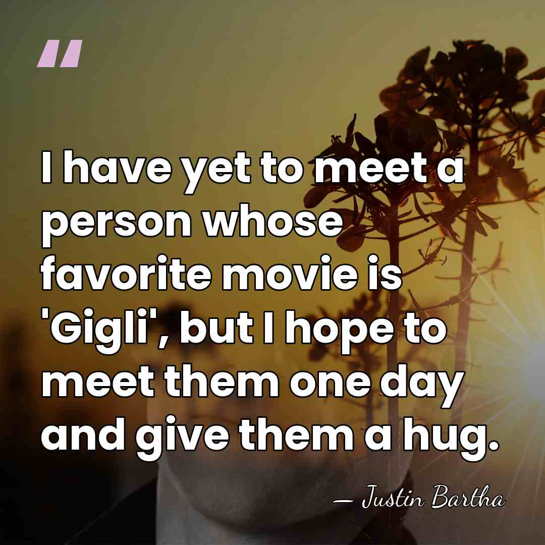 I have yet to meet a person whose favorite movie is 'Gigli',&hellip; - Justin Bartha