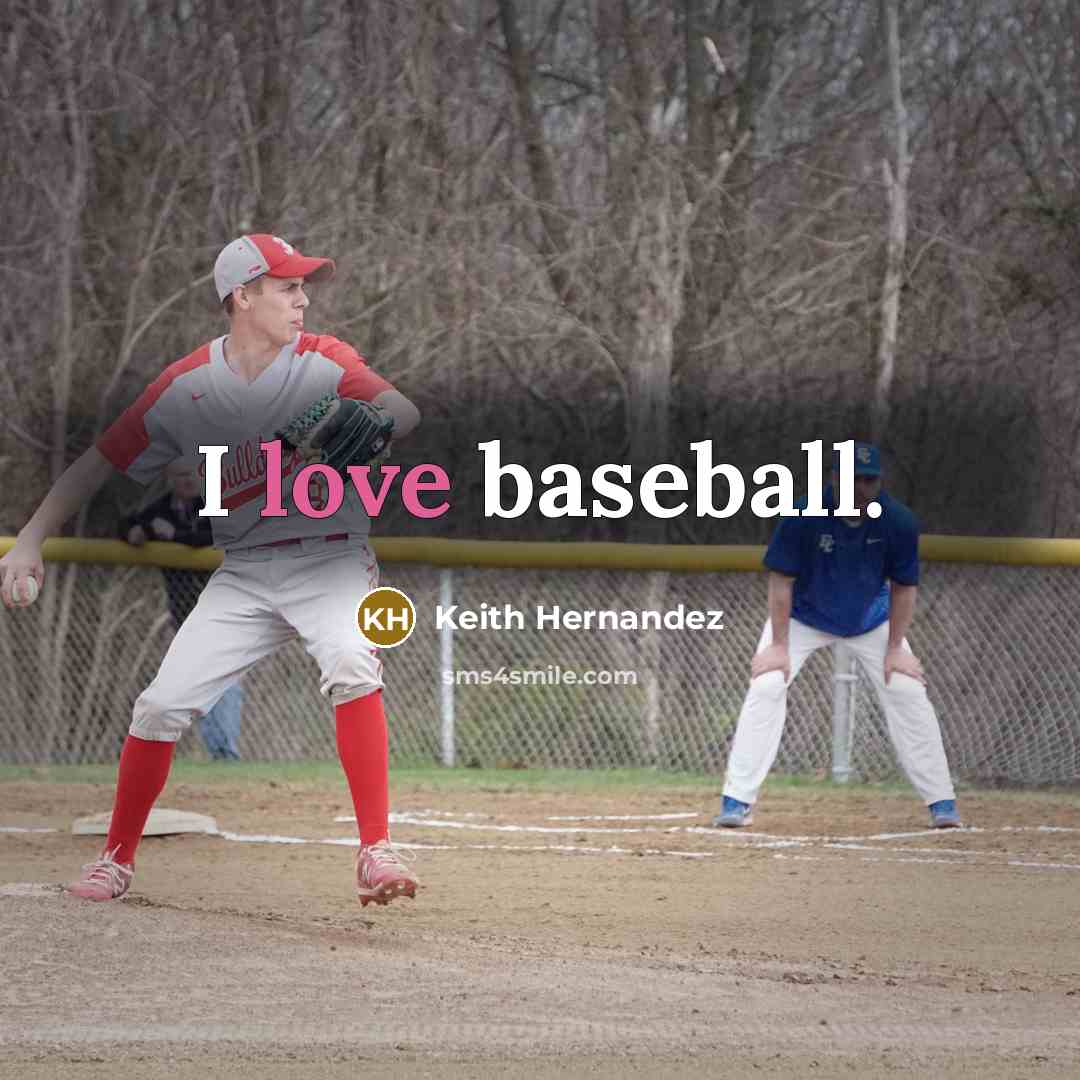 “I love baseball.…” quote by Keith Hernandez