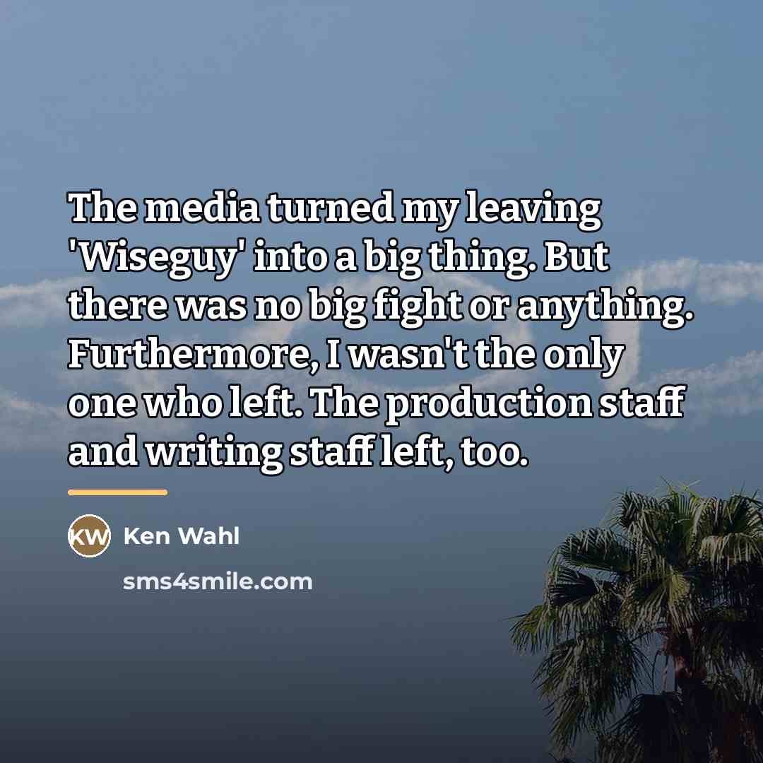 “The media turned my leaving 'Wiseguy' into a big thing.…” quote by Ken Wahl
