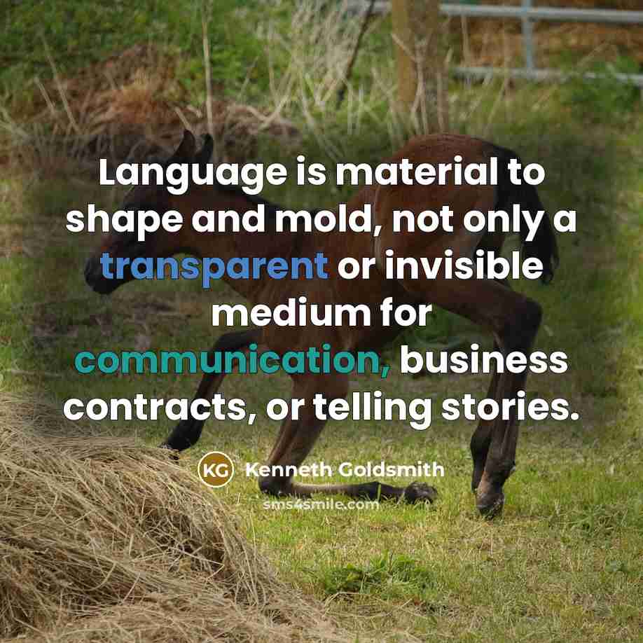 “Language is material to shape and mold, not only a…” quote by Kenneth Goldsmith