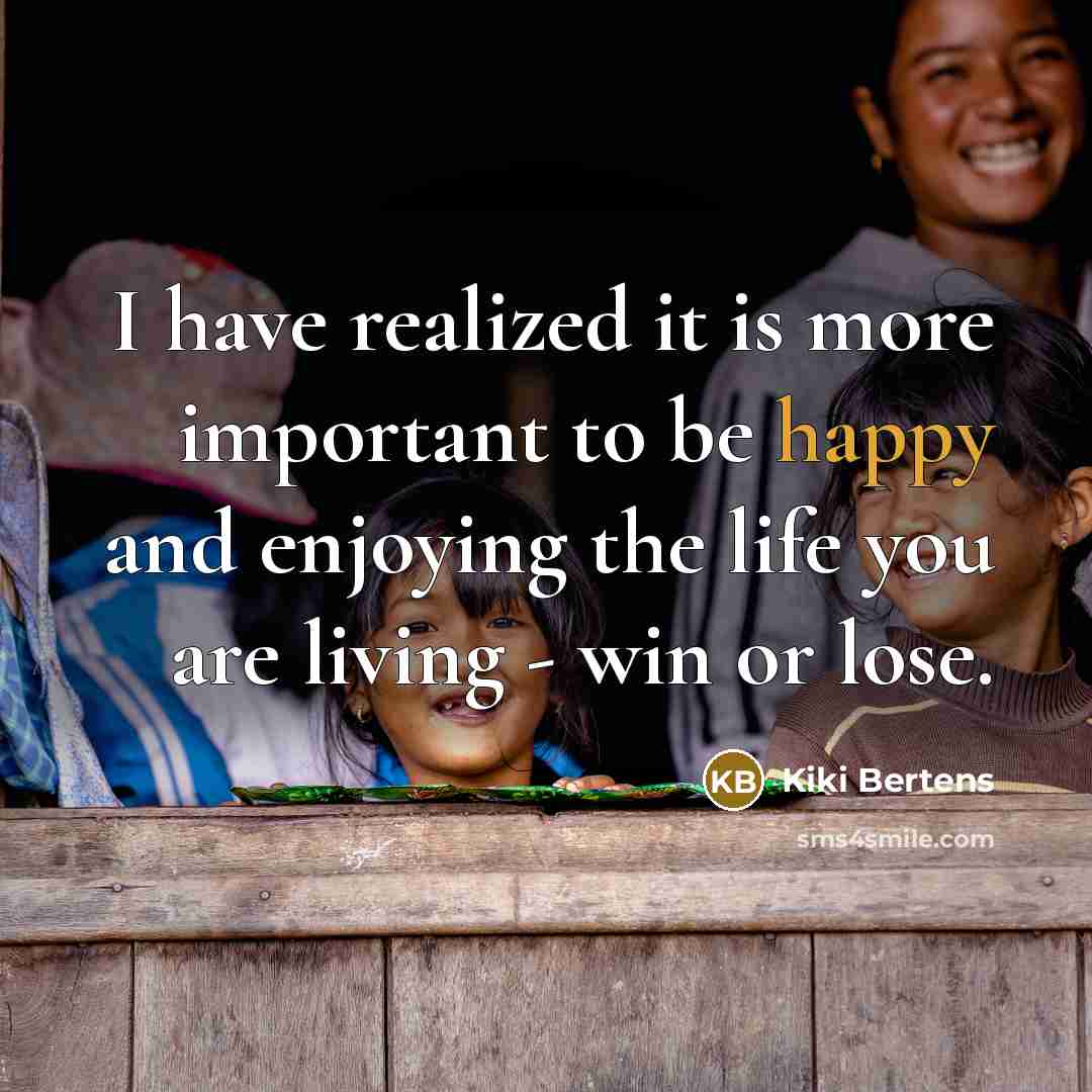 “I have realized it is more important to be happy…” quote by Kiki Bertens