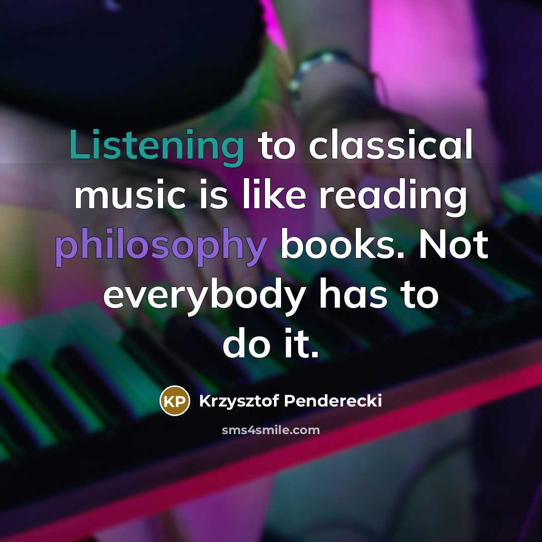 “Listening to classical music is like reading philosophy books. Not…” quote by Krzysztof Penderecki