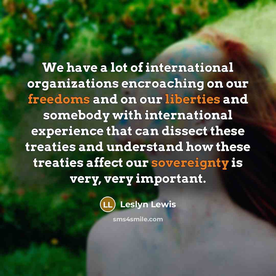 “We have a lot of international organizations encroaching on our…” quote by Leslyn Lewis