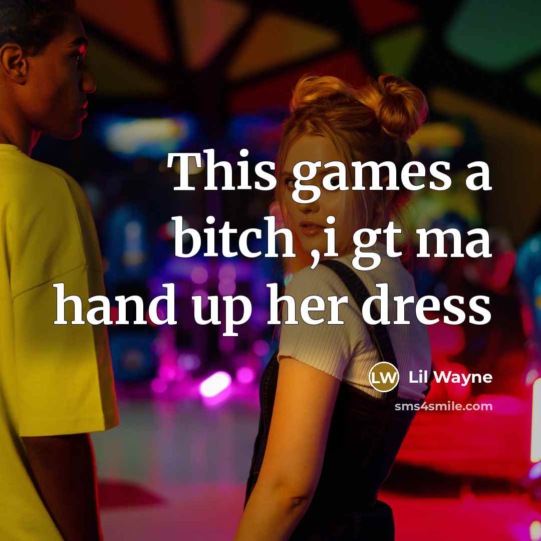 “This games a bitch ,i gt ma hand up her…” quote by Lil Wayne