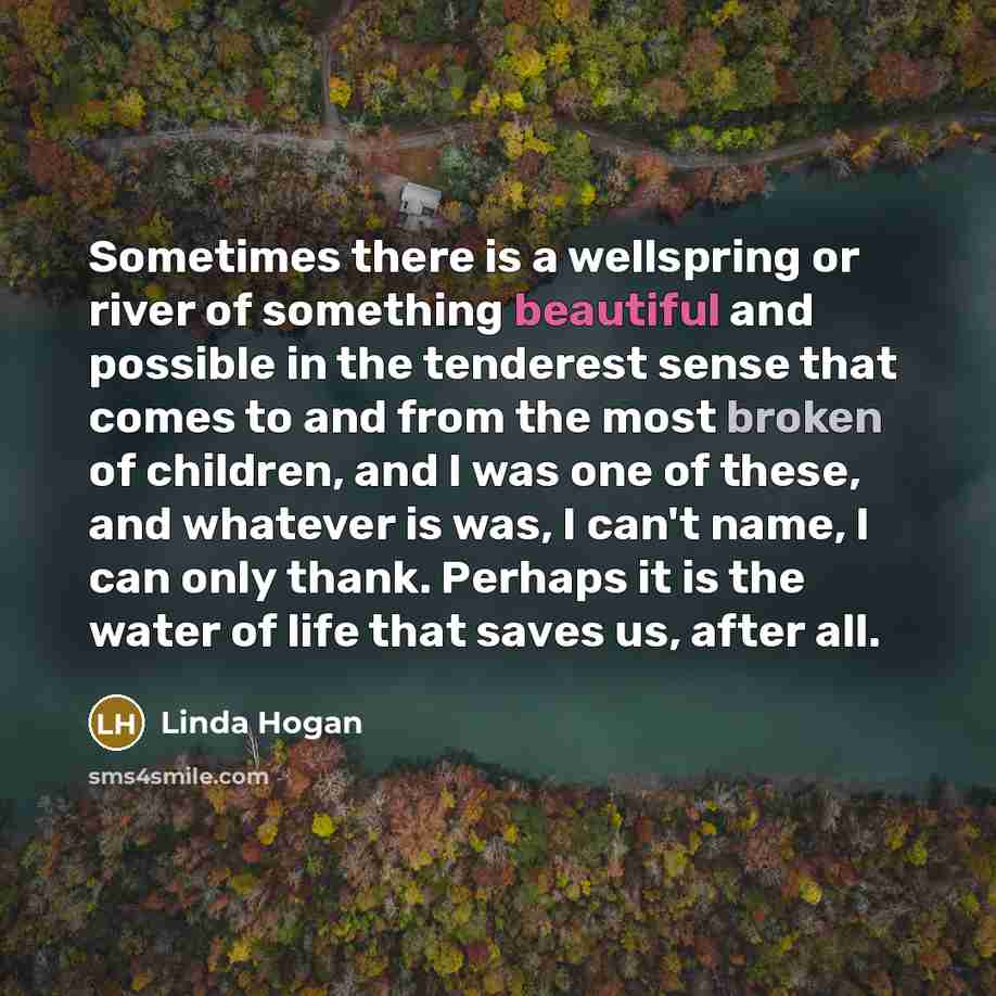 “Sometimes there is a wellspring or river of something beautiful…” quote by Linda Hogan