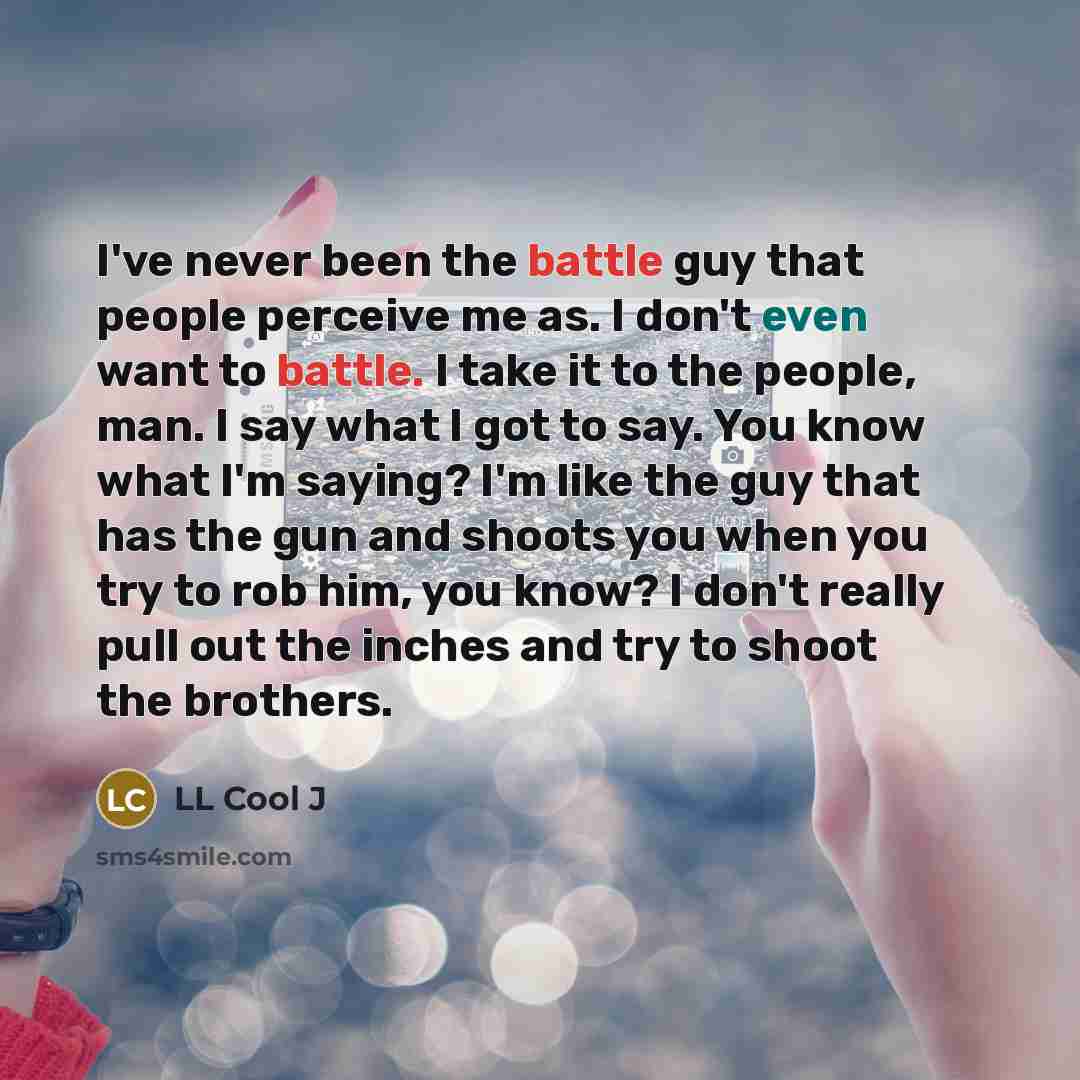 “I've never been the battle guy that people perceive me…” quote by LL Cool J
