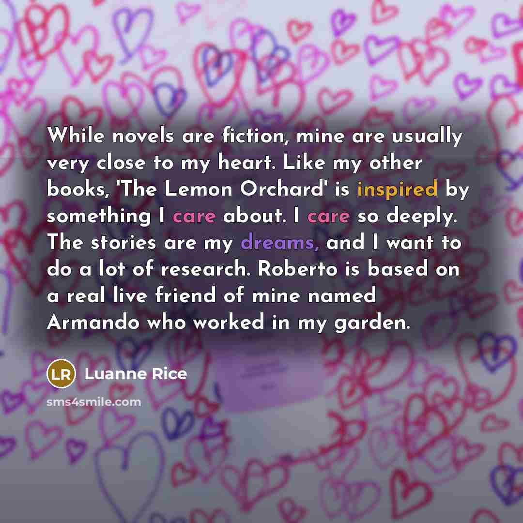 “While novels are fiction, mine are usually very close to…” quote by Luanne Rice