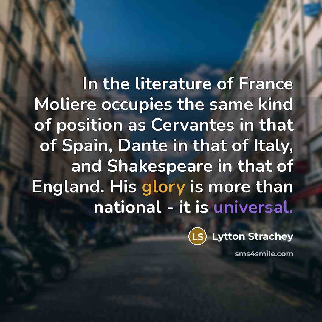 “In the literature of France Moliere occupies the same kind…” quote by Lytton Strachey