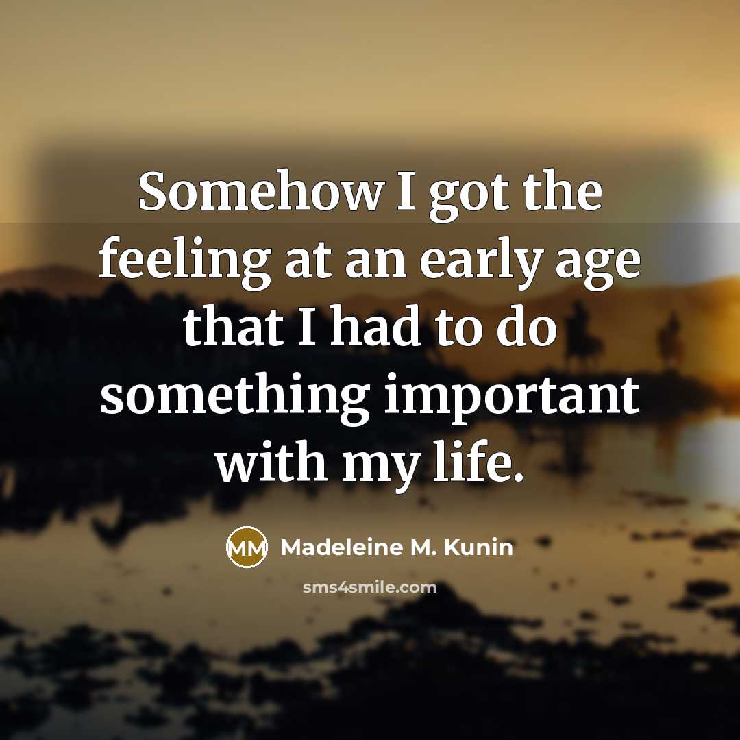 “Somehow I got the feeling at an early age that…” quote by Madeleine M. Kunin