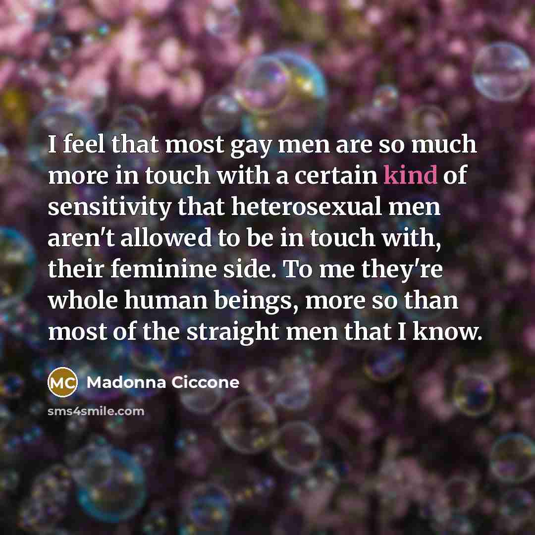 “I feel that most gay men are so much more…” quote by Madonna Ciccone
