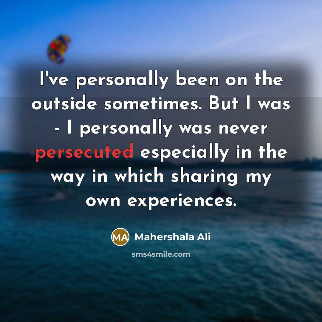 “I've personally been on the outside sometimes. But I was…” quote by Mahershala Ali
