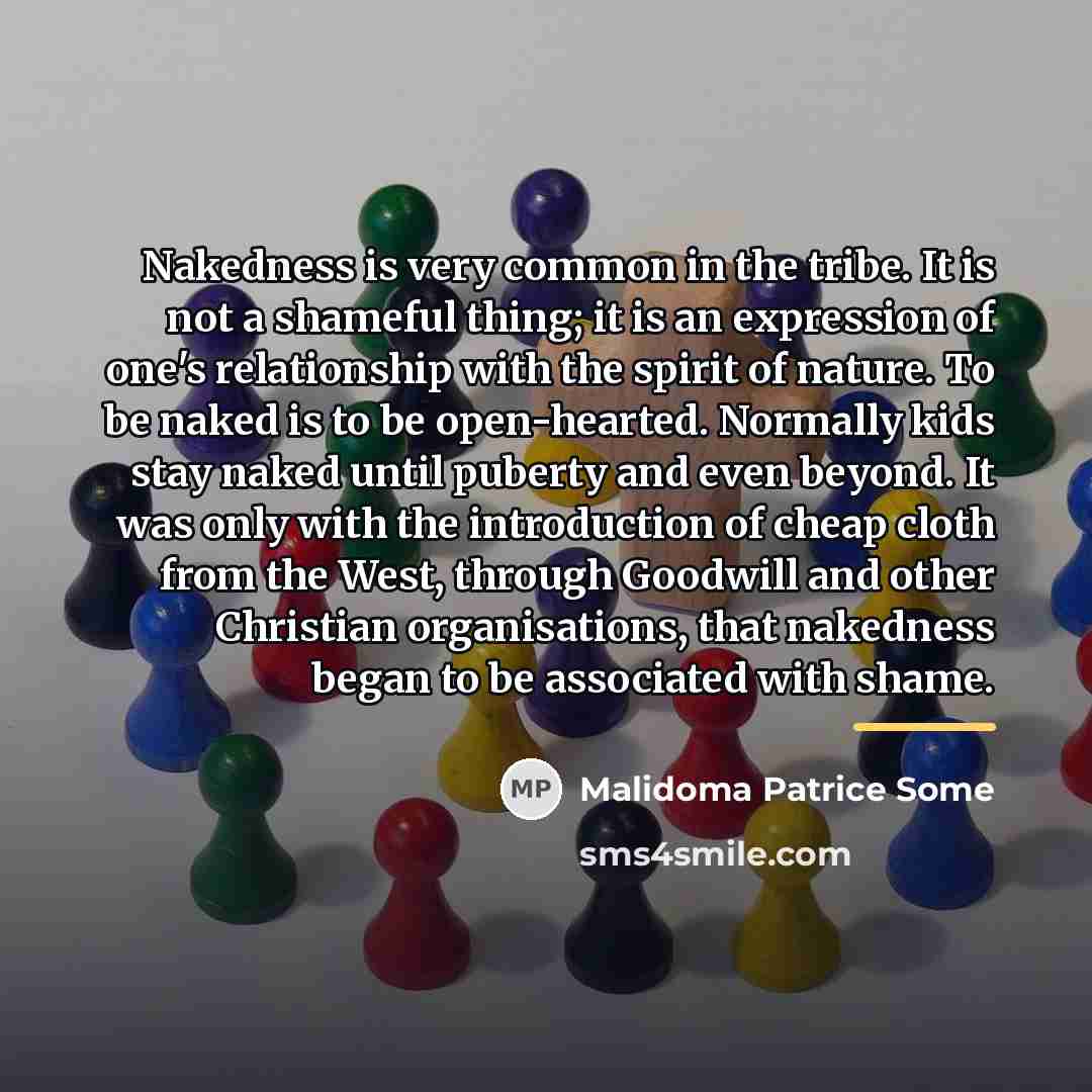 “Nakedness is very common in the tribe. It is not…” quote by Malidoma Patrice Some