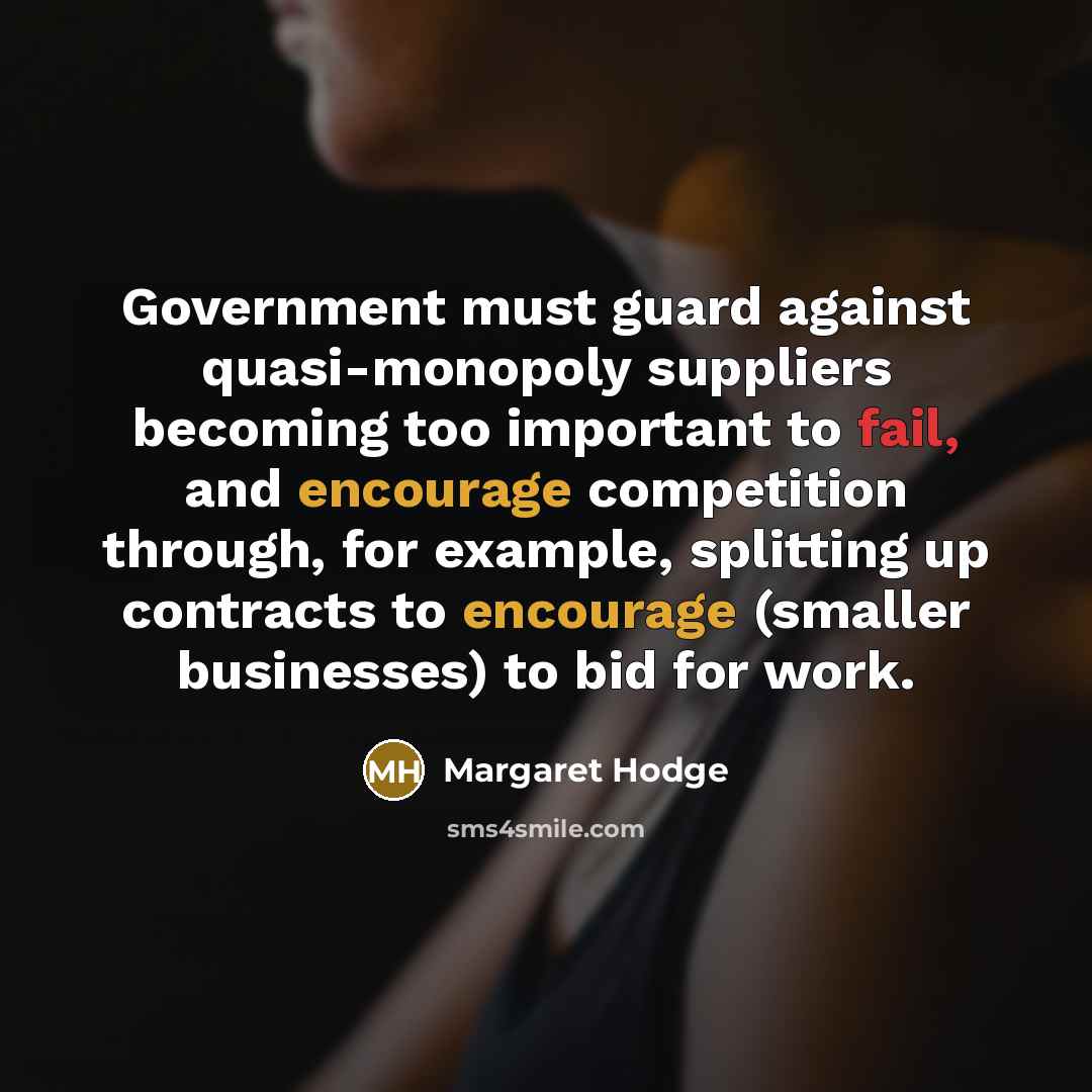 “Government must guard against quasi-monopoly suppliers becoming too important to…” quote by Margaret Hodge