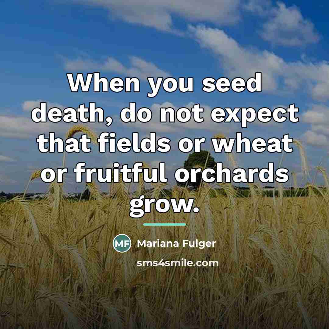 “When you seed death, do not expect that fields or…” quote by Mariana Fulger