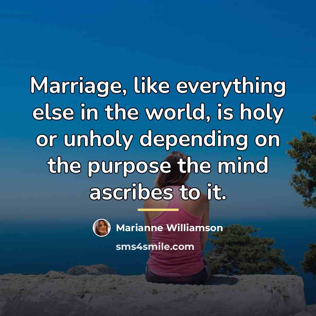 “Marriage, like everything else in the world, is holy or…” quote by Marianne Williamson